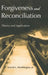 Forgiveness and Reconciliation: Theory and Application by Everett L. Worthington Jr