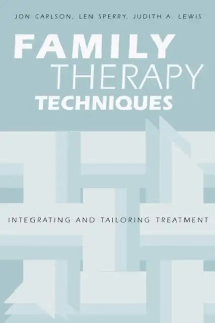 Family Therapy Techniques: Integrating and Tailoring Treatment by Jon Carlson, Len Sperry, Judith A. Lewis