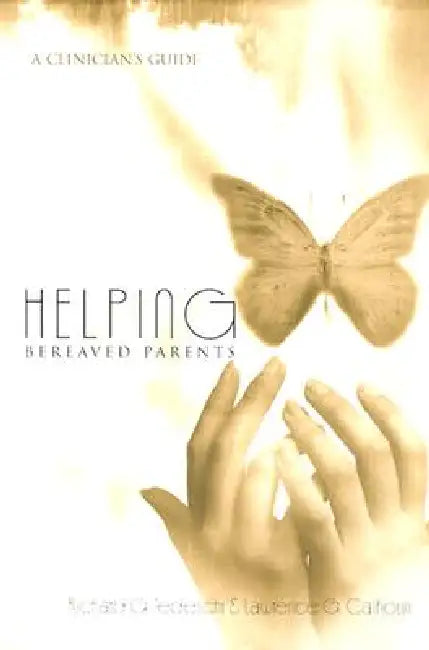 Helping Bereaved Parents: A Clinician's Guide by Richard G. Tedeschi