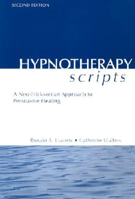 Hypnotherapy Scripts: A Neo-Ericksonian Approach to Persuasive Healing by Ronald A. Havens