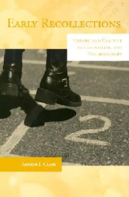 Early Recollections: Theory and Practice in Counseling and Psychotherapy by Arthur Clark