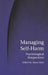Managing Self-Harm: Psychological Perspectives by Anna Motz