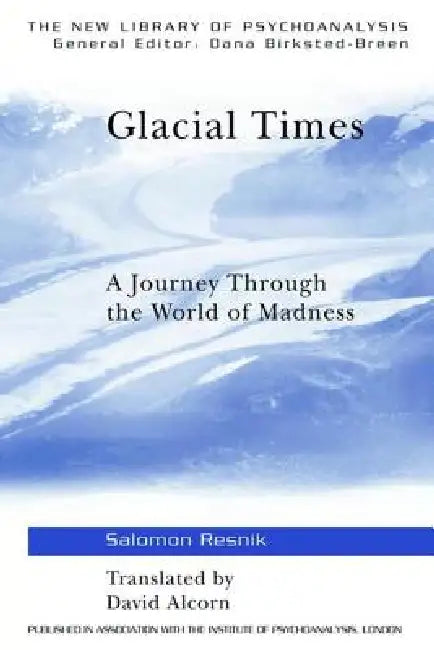 Glacial Times: A Journey through the World of Madness by Salomon Resnik