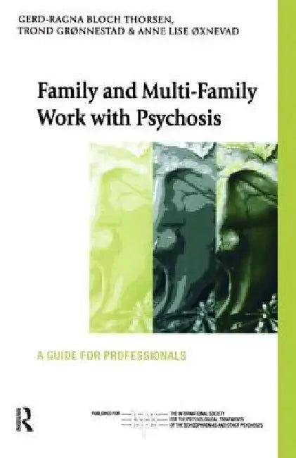 Family and Multi-Family Work with Psychosis: A Guide for Professionals by Gerd-Ragna Bloch Thorsen