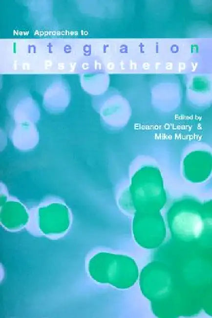 New Approaches to Integration in Psychotherapy by Eleanor O'Leary
