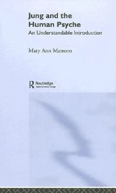 Jung and the Human Psyche: An Understandable Introduction by Mary Ann Mattoon