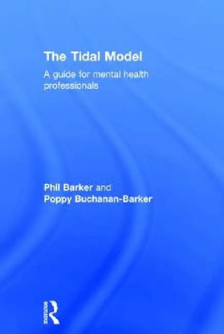 The Tidal Model: A Guide for Mental Health Professionals by Philip J. Barker