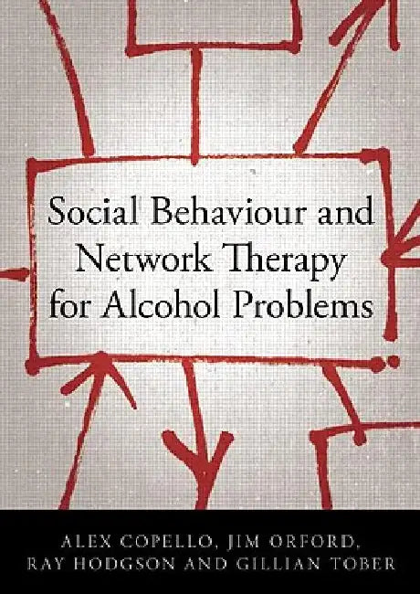 Social Behaviour and Network Therapy for Alcohol Problems by Alex Copello