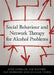 Social Behaviour and Network Therapy for Alcohol Problems by Alex Copello