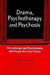 Drama, Psychotherapy and Psychosis: Dramatherapy and Psychodrama with People Who Hear Voices by John Casson