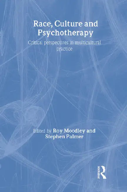 Race, Culture and Psychotherapy: Critical Perspectives in Multicultural Practice by Roy Moodley