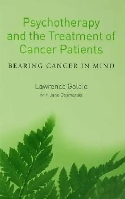 Psychotherapy and the Treatment of Cancer Patients: Bearing Cancer in Mind by Lawrence Goldie