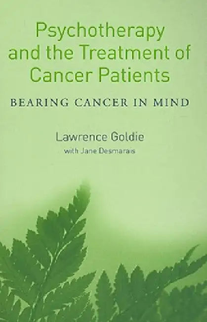 Psychotherapy and the Treatment of Cancer Patients: Bearing Cancer in Mind by Lawrence Goldie
