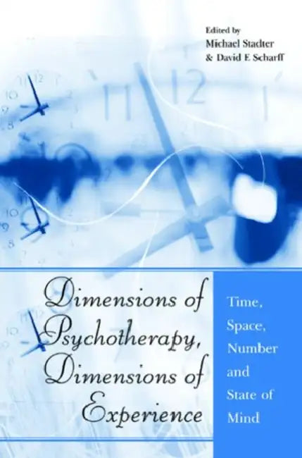 Dimensions of Psychotherapy, Dimensions of Experience: Time, Space, Number and State of Mind by Michael Stadter, David E. Scharff