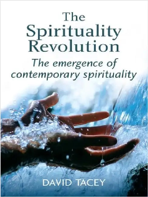 The Spirituality Revolution: The Emergence of Contemporary Spirituality by David Tacey