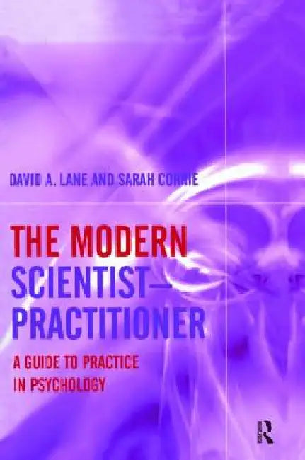 The Modern Scientist-Practitioner: A Guide to Practice in Psychology by David A. Lane