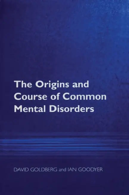 The Origins and Course of Common Mental Disorders by David Goldberg, Ian M. Goodyer