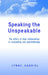 Speaking the Unspeakable: The Ethics of Dual Relationships in Counselling and Psychotherapy by Lynne Gabriel