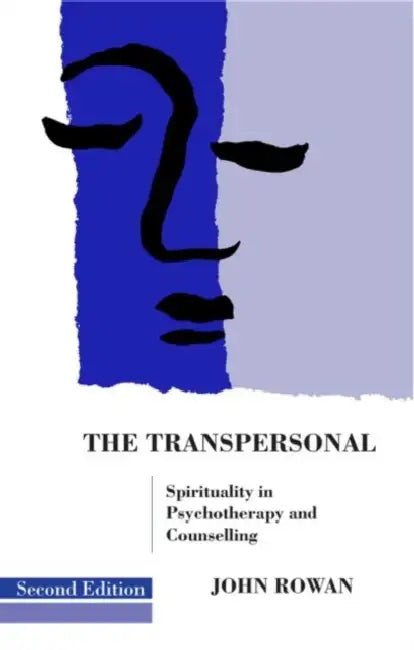 The Transpersonal: Spirituality in Psychotherapy and Counselling by John Rowan