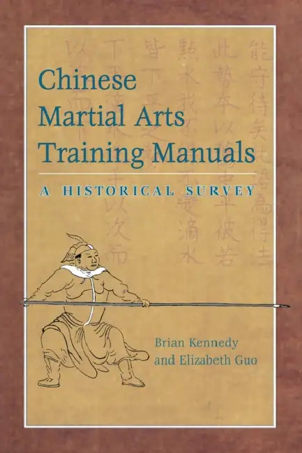 Chinese Martial Arts Training Manuals: A Historical Survey by Brian Kennedy, Elizabeth Guo