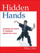 Hidden Hands: Unlocking the Secrets of Traditional Martial Arts Forms by Phillip Starr
