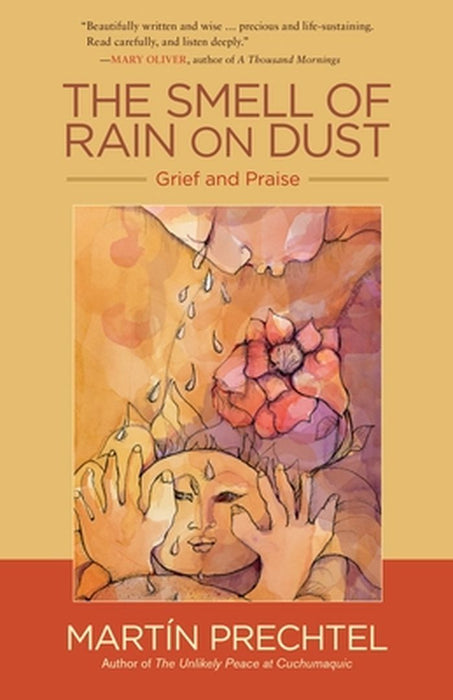 The Smell of Rain on Dust: Grief and Praise by Martin Prechtel