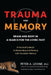 Trauma and Memory: Brain and Body in a Search for the Living Past: A Practical Guide for Understanding and Working with Traumatic Memory by Peter A. Levine