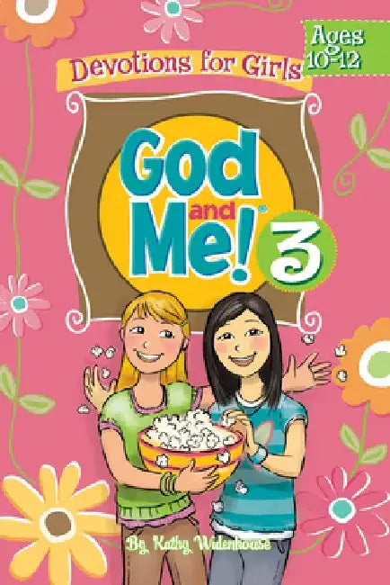 God and Me! 3: Devotions for Girls Ages 10-12 by Kathy Widenhouse