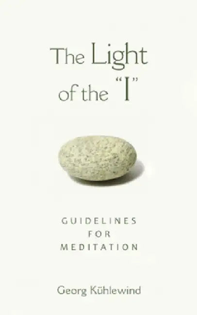 The Light of the I: Guidelines for Meditation by Georg Kühlewind