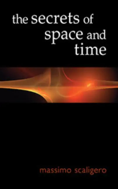 The Secrets of Space and Time by Scaligero, Massimo