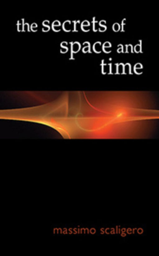The Secrets of Space and Time by Scaligero, Massimo