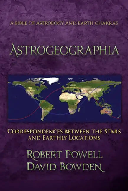 Astrogeographia: Correspondences Between the Stars and Earthly Locations by Robert A. Powell