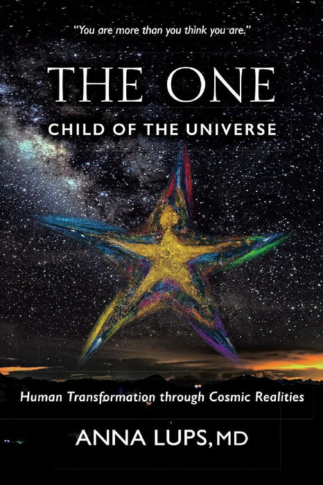 The One, Child of the Universe: Human Transformation Through Cosmic Realities by Anna Lups