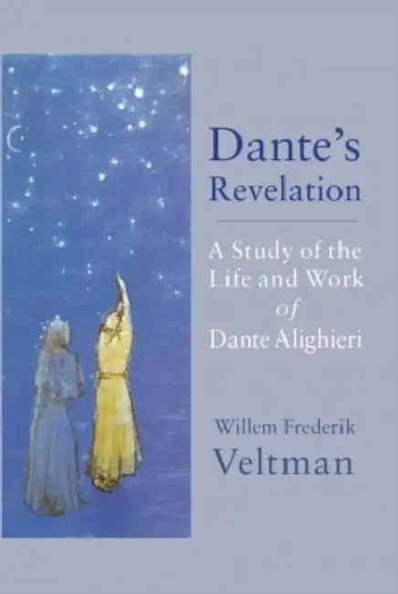 Dante's Revelation: A Study of the Life and Work of Dante Alighieri by Willem Frederik Veltman, Philip Mees