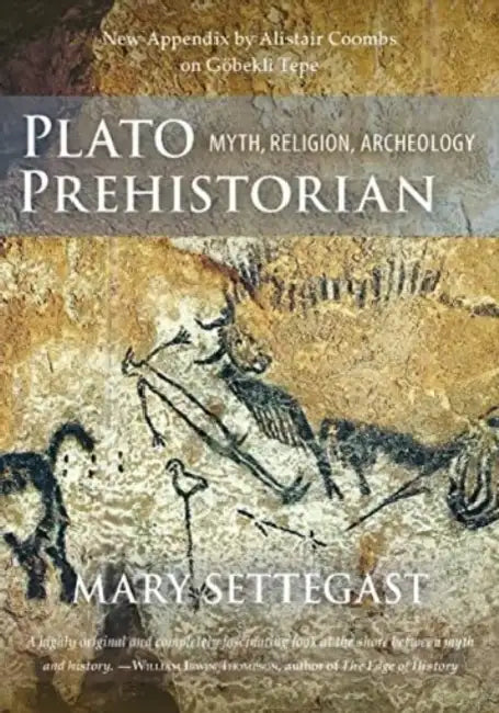 Plato Prehistorian: Myth, Religion, Archeology by Mary Settegast, PhD Coombs Alistair