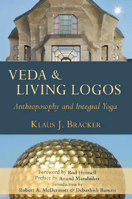 Veda and Living Logos: Anthroposophy and Integral Yoga by Klaus J. Bracker, Rod Hemsell, Anand Mandaiker