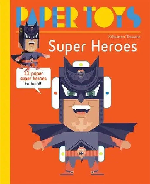 Super Heroes: 11 Paper Monsters to Build by Sebastian Touache