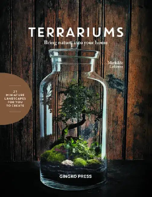 Terrariums: Bring Nature Into Your Home by Mathilde Lelievre