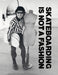 Skateboarding Is Not a Fashion: Revised and Expanded Edition by Juergen Blumlein
