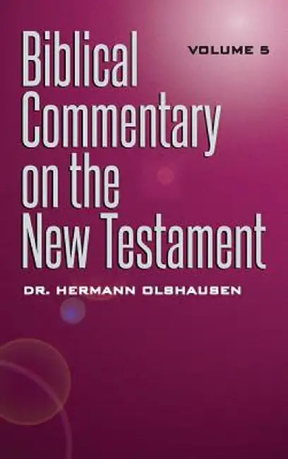 Biblical Commentary on the New Testament Vol. 5 by Hermann Olshausen