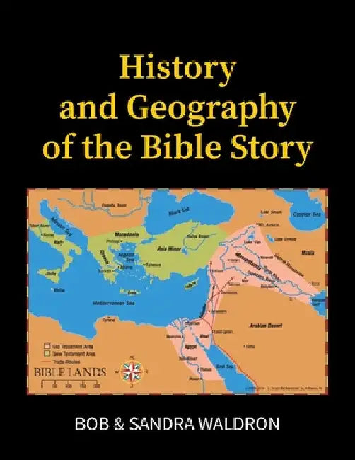 The History and Geography of the Bible Story: A Study Manual by Waldron, Bob