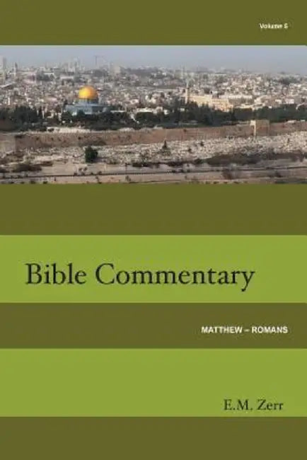 Zerr Bible Commentary Vol. 5 Matthew - Romans by E. M. Zerr