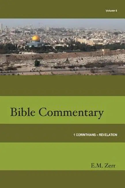 Zerr Bible Commentary Vol. 6 1 Corinthians - Revelation by E. M. Zerr