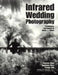 Infrared Wedding Photography: Techniques and Images in Black & White by Patrick Rice