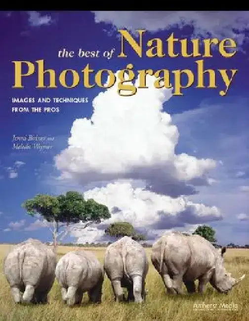 The Best of Nature Photography: Images and Techniques from the Pros by Jenni Bidner