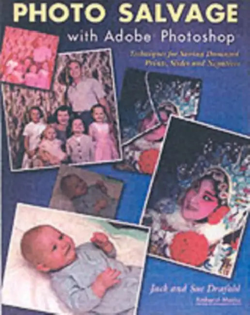 Photo Salvage with Adobe Photoshop: Techniques for Saving Damaged Prints, Slides and Negatives by Jack Drafahl, Sue Drafahl