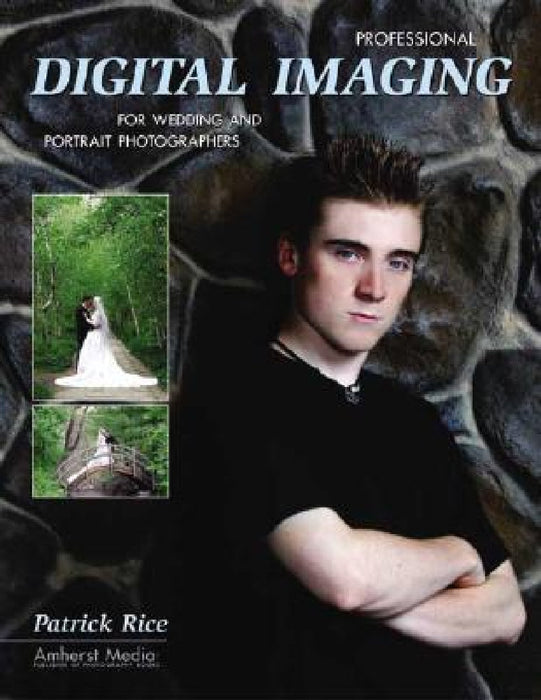 Professional Digital Imaging for Wedding and Portrait Photographers by Patrick Rice