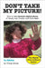 Don't Take My Picture!: How to Take Fantastic Digital Photos of Family and Friends (and Have Fun!) by Craig Alesse