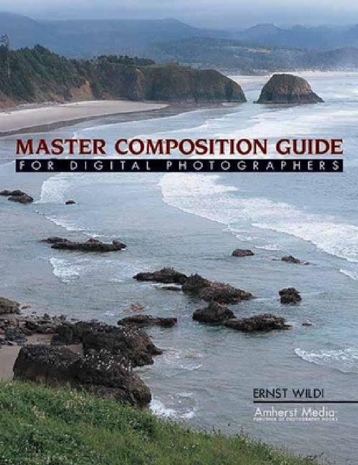 Master Composition Guide for Digital Photographers by Ernst Wildi