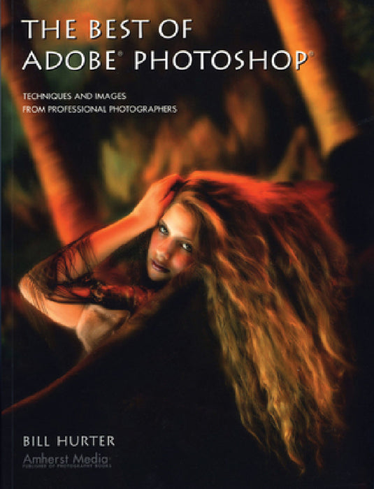 The Best of Adobe Photoshop: Techniques and Images from Professional Photographers by Bill Hurter